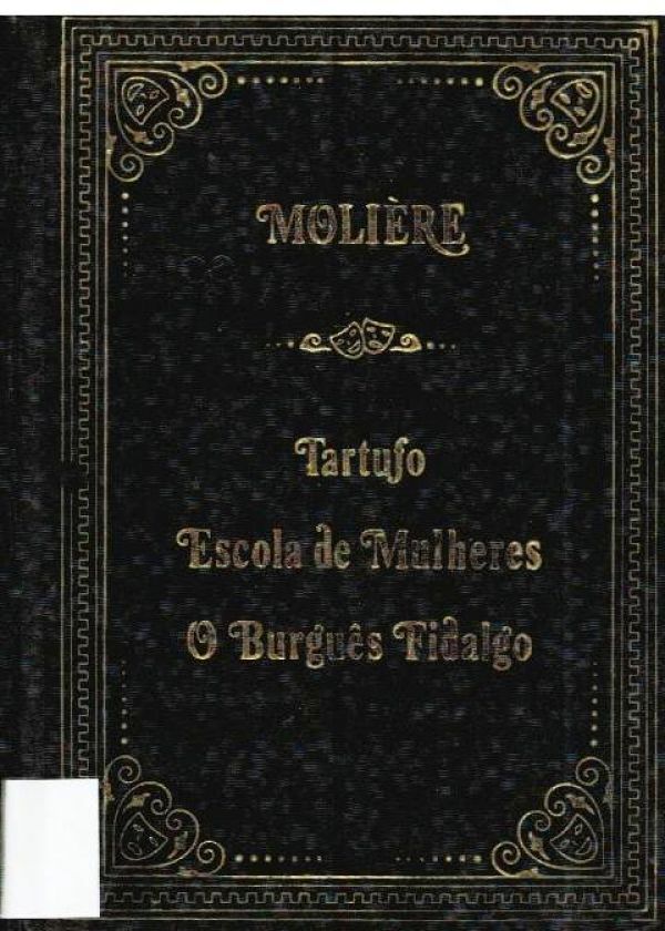 Tartufo; Escola de Mulheres; O Burguês Fidalgo
